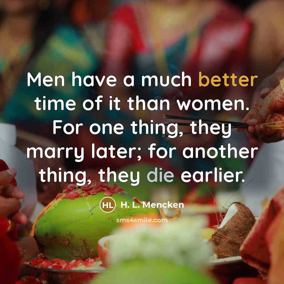 “Men have a much better time of it than women.…” quote by H. L. Mencken