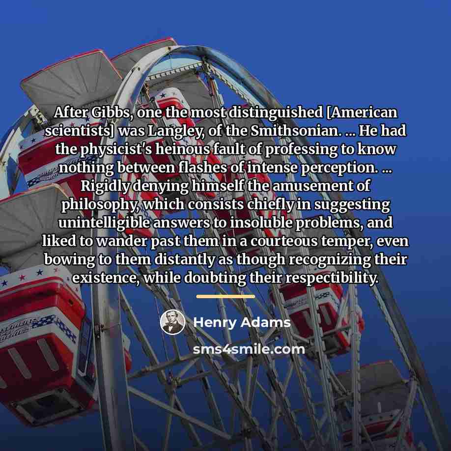 “After Gibbs, one the most distinguished [American scientists] was Langley,…” quote by Henry Adams