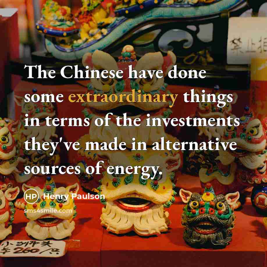 “The Chinese have done some extraordinary things in terms of…” quote by Henry Paulson