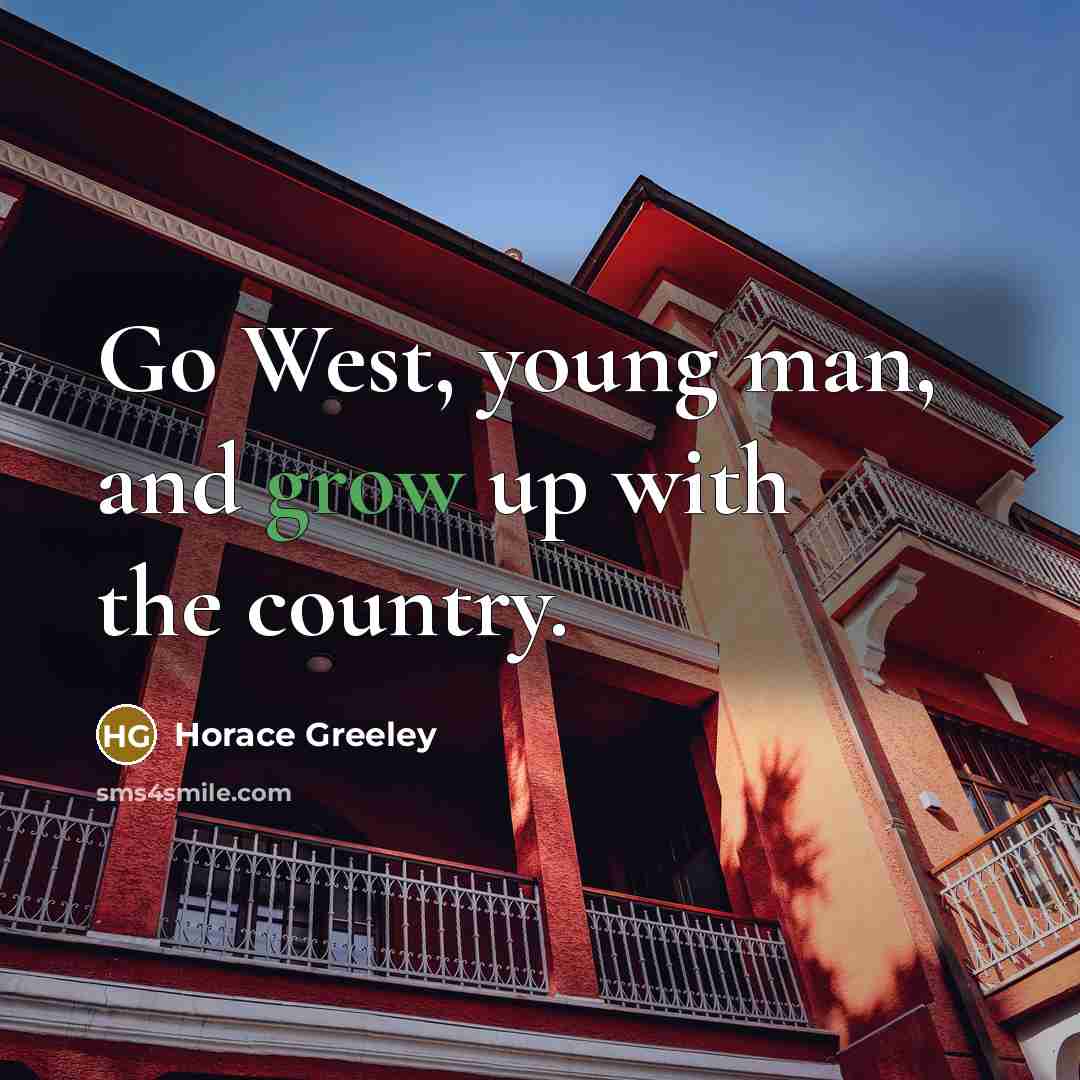 “Go West, young man, and grow up with the country.…” quote by Horace Greeley