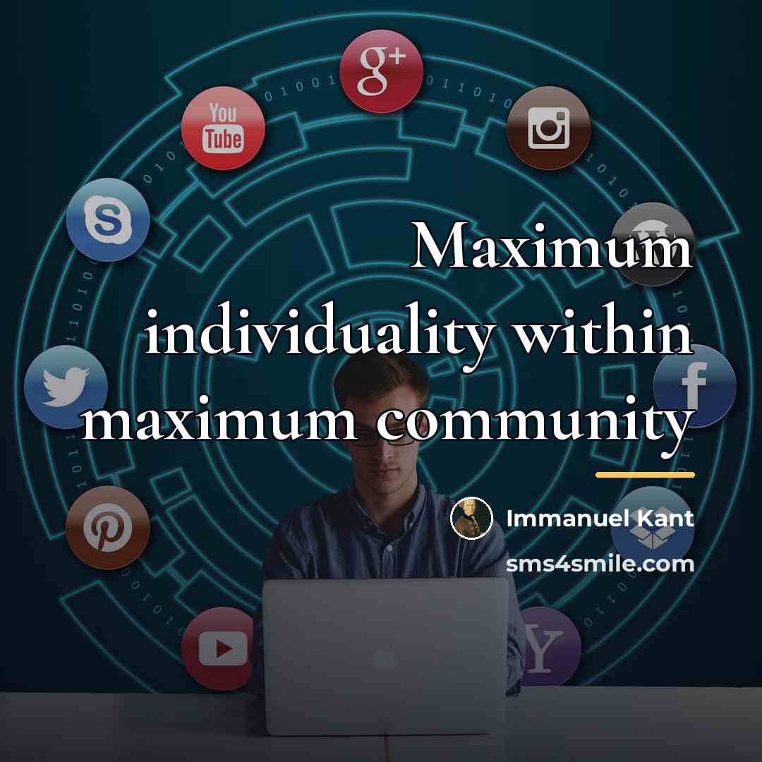 “Maximum individuality within maximum community…” quote by Immanuel Kant