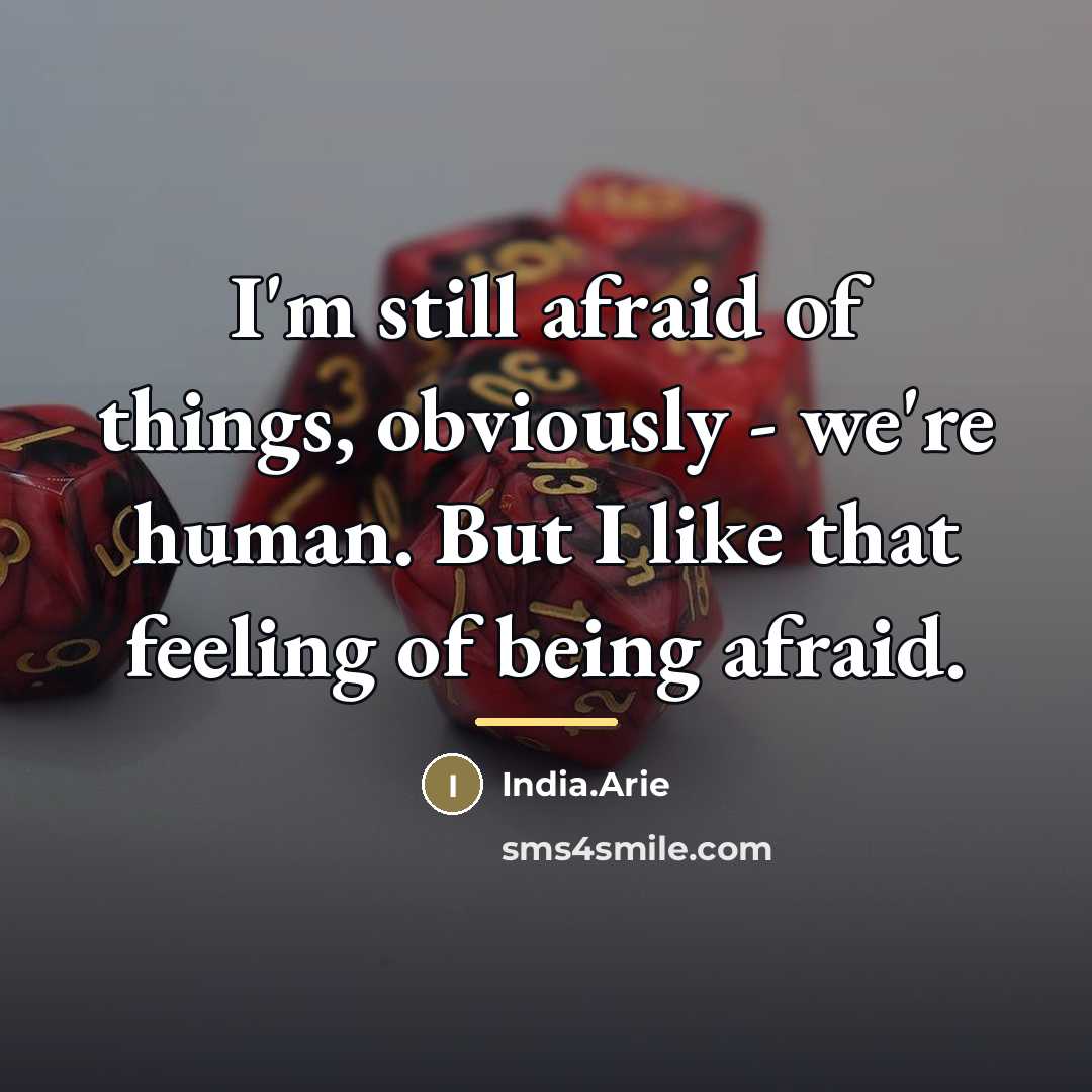 “I'm still afraid of things, obviously - we're human. But…” quote by India.Arie