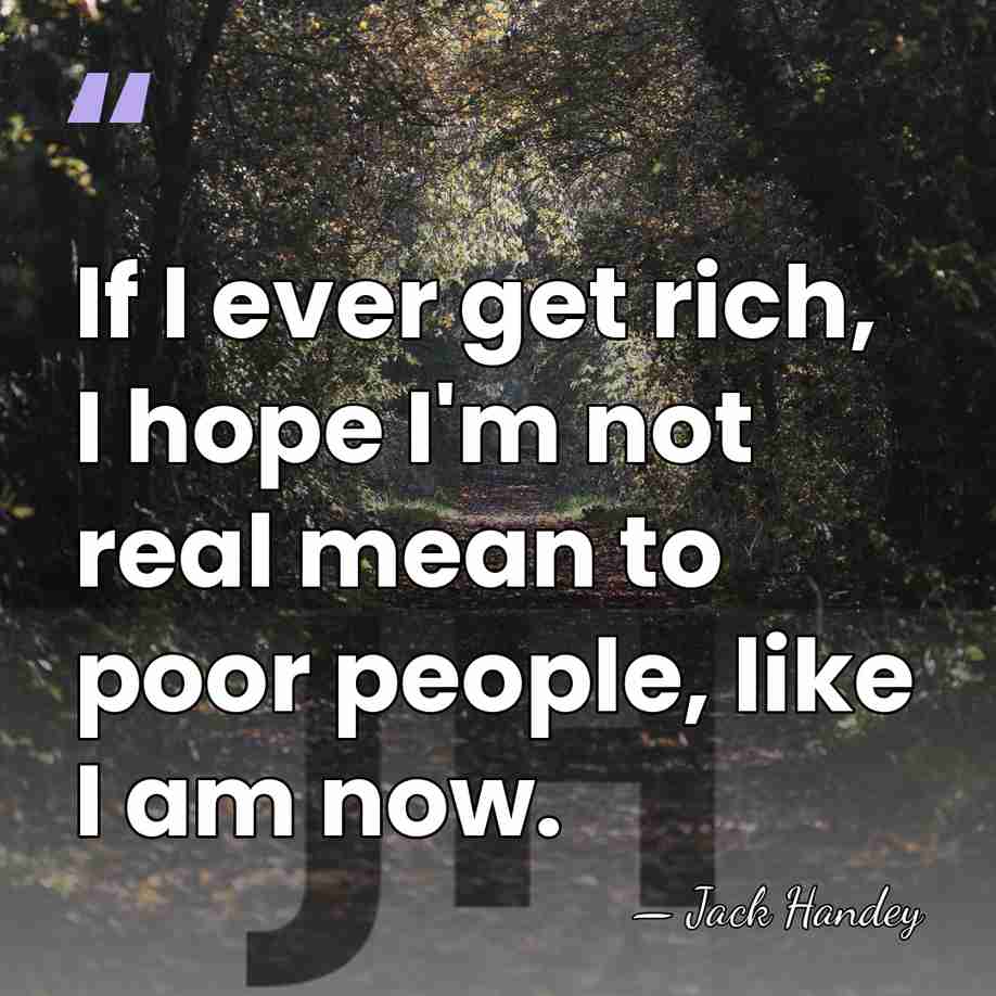 If I ever get rich, I hope I'm not real mean to&hellip; - Jack Handey