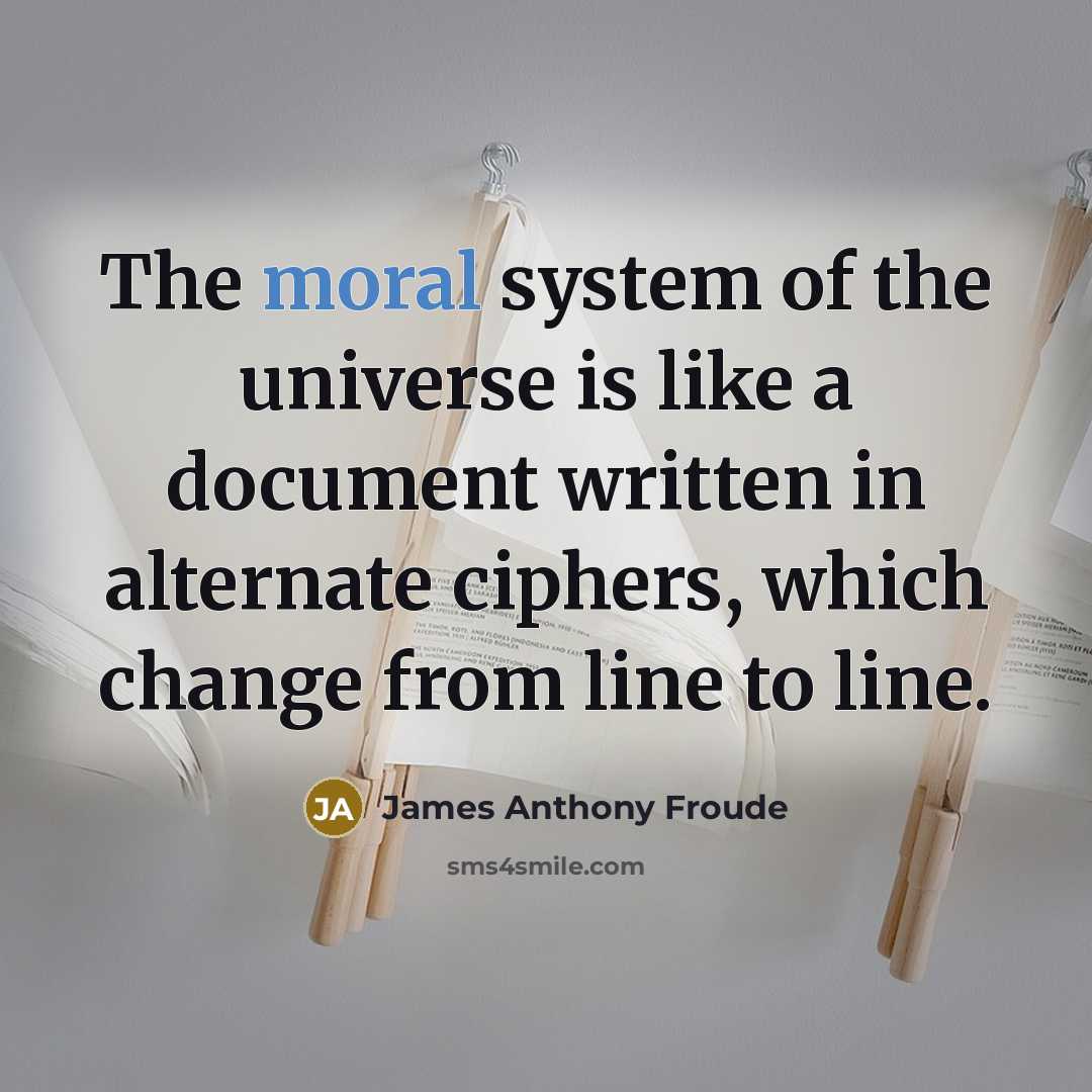 “The moral system of the universe is like a document…” quote by James Anthony Froude