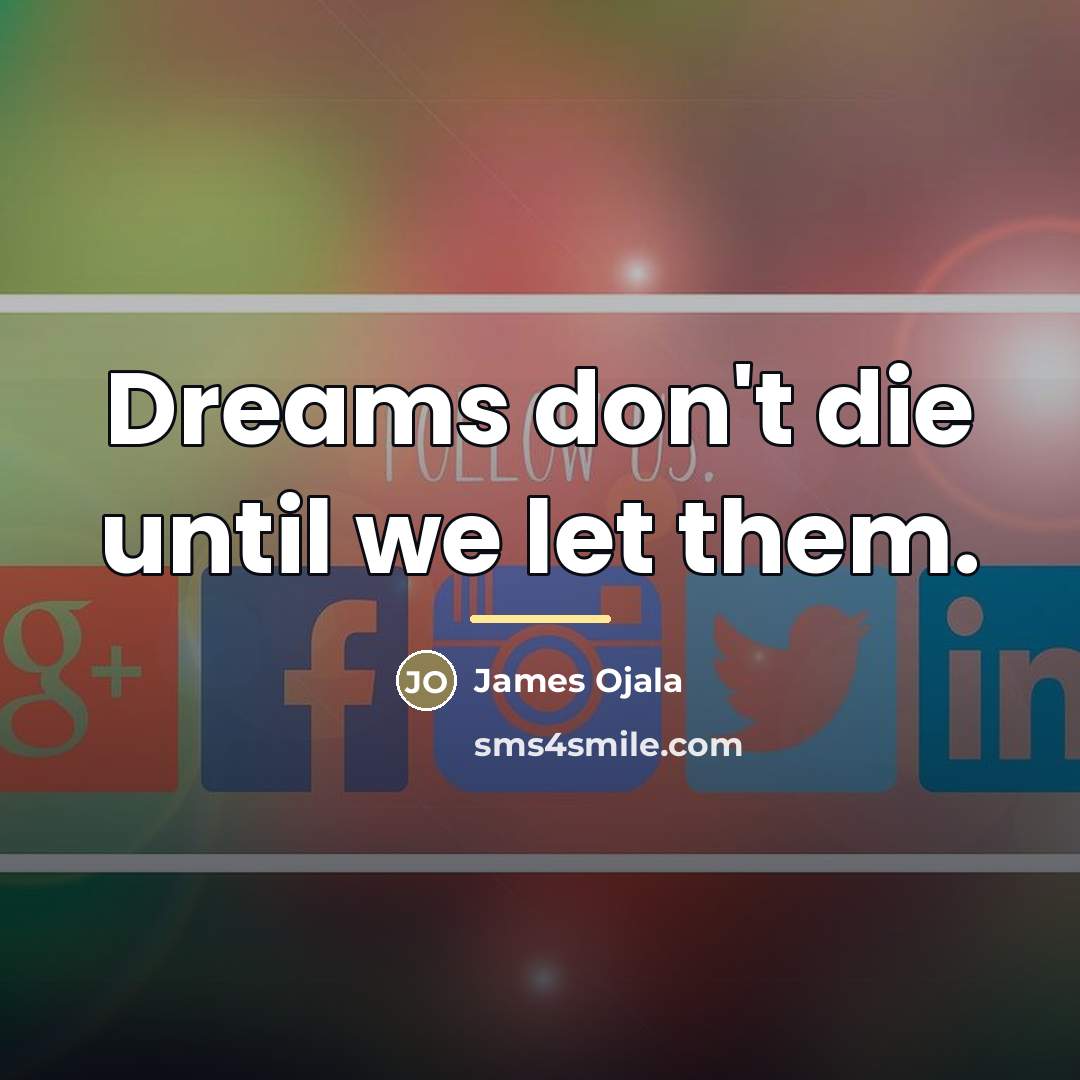“Dreams don't die until we let them.…” quote by James Ojala