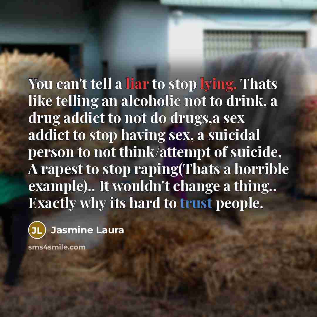 “You can't tell a liar to stop lying. Thats like…” quote by Jasmine Laura