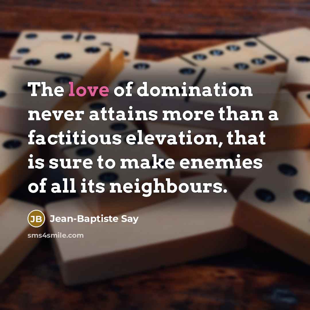 “The love of domination never attains more than a factitious…” quote by Jean-Baptiste Say