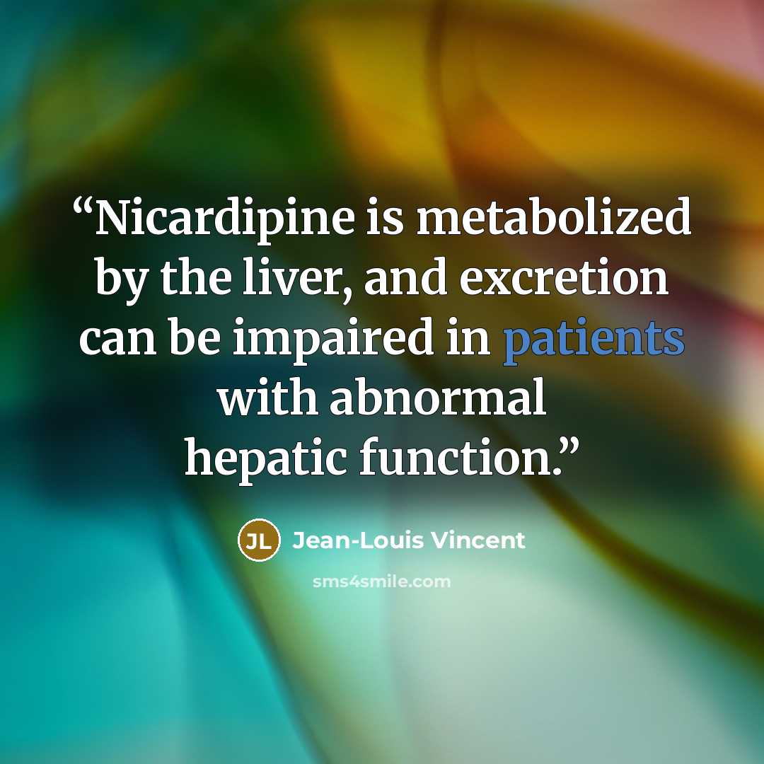 “Nicardipine is metabolized by the liver, and excretion can be impaired in patients with abnormal hepatic function.” quote by Jean-Louis Vincent
