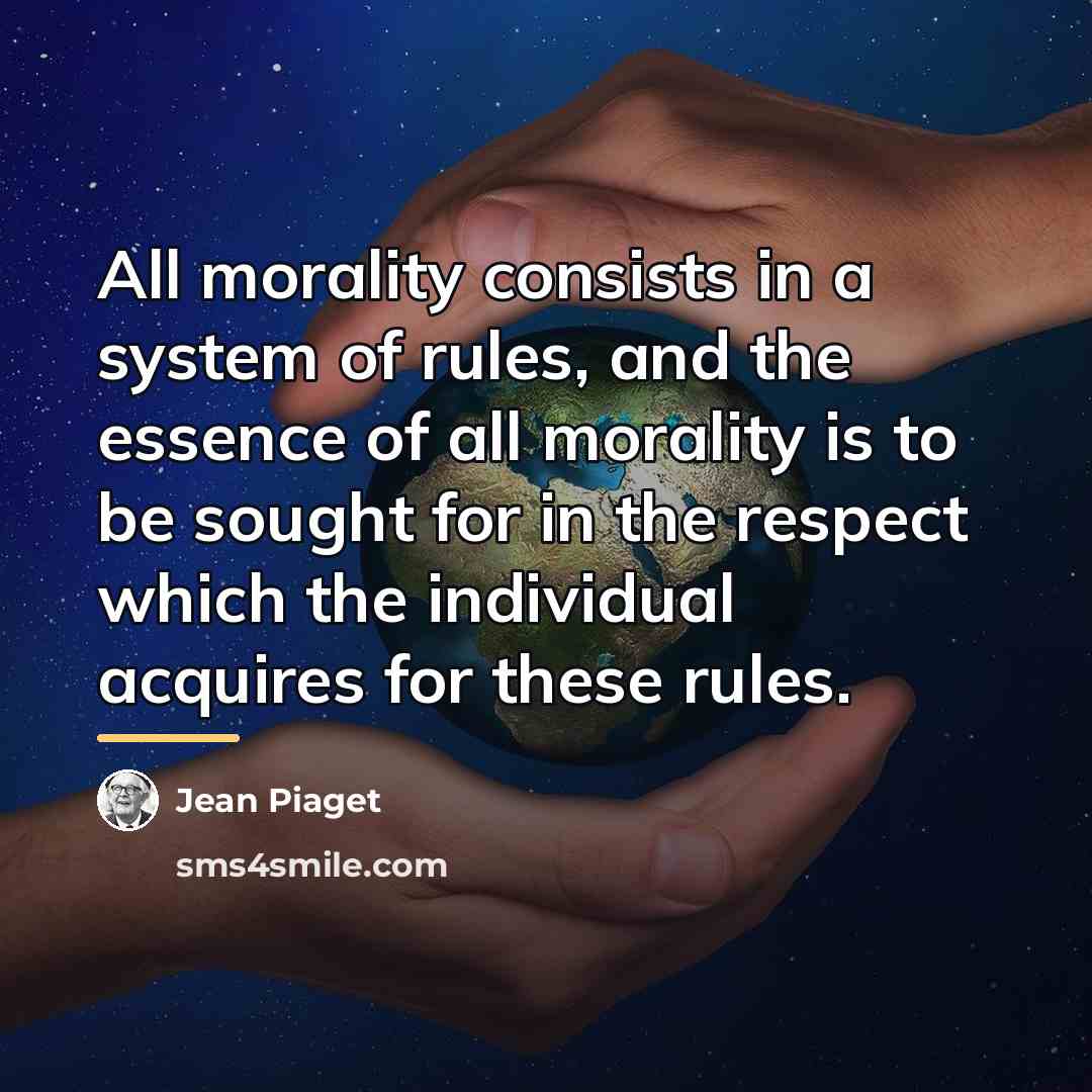 “All morality consists in a system of rules, and the…” quote by Jean Piaget