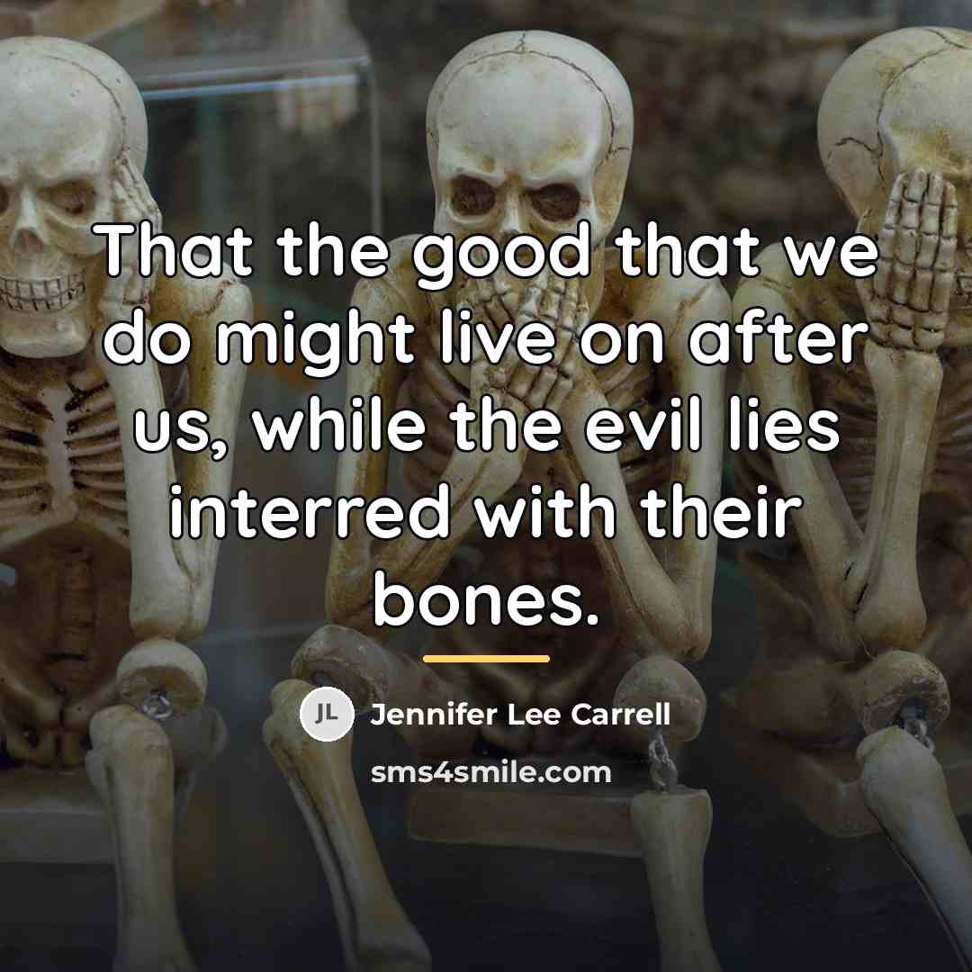 “That the good that we do might live on after…” quote by Jennifer Lee Carrell