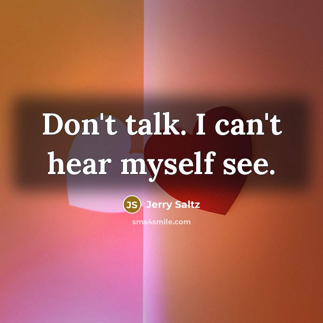 “Don't talk. I can't hear myself see.…” quote by Jerry Saltz