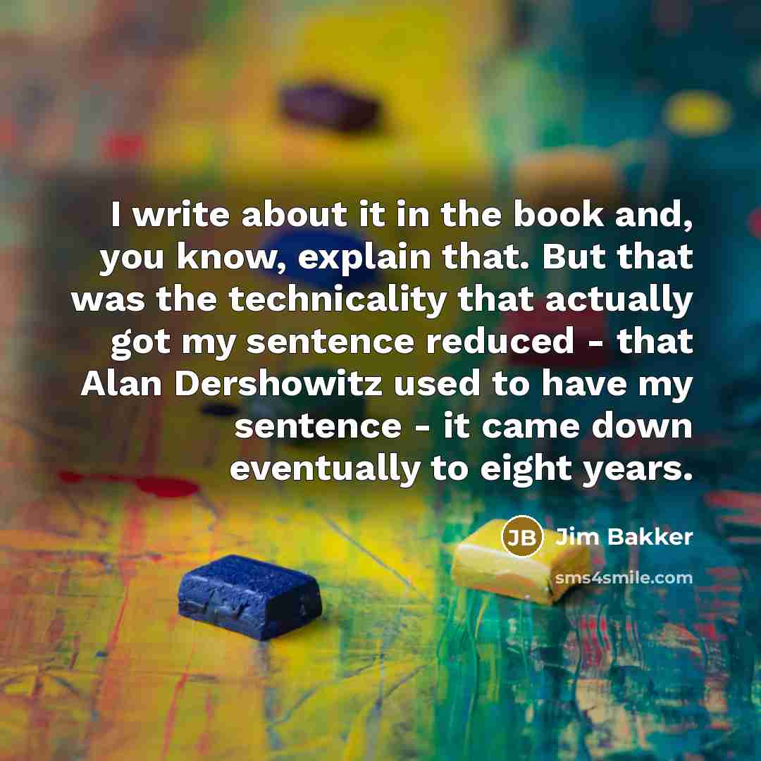“I write about it in the book and, you know,…” quote by Jim Bakker