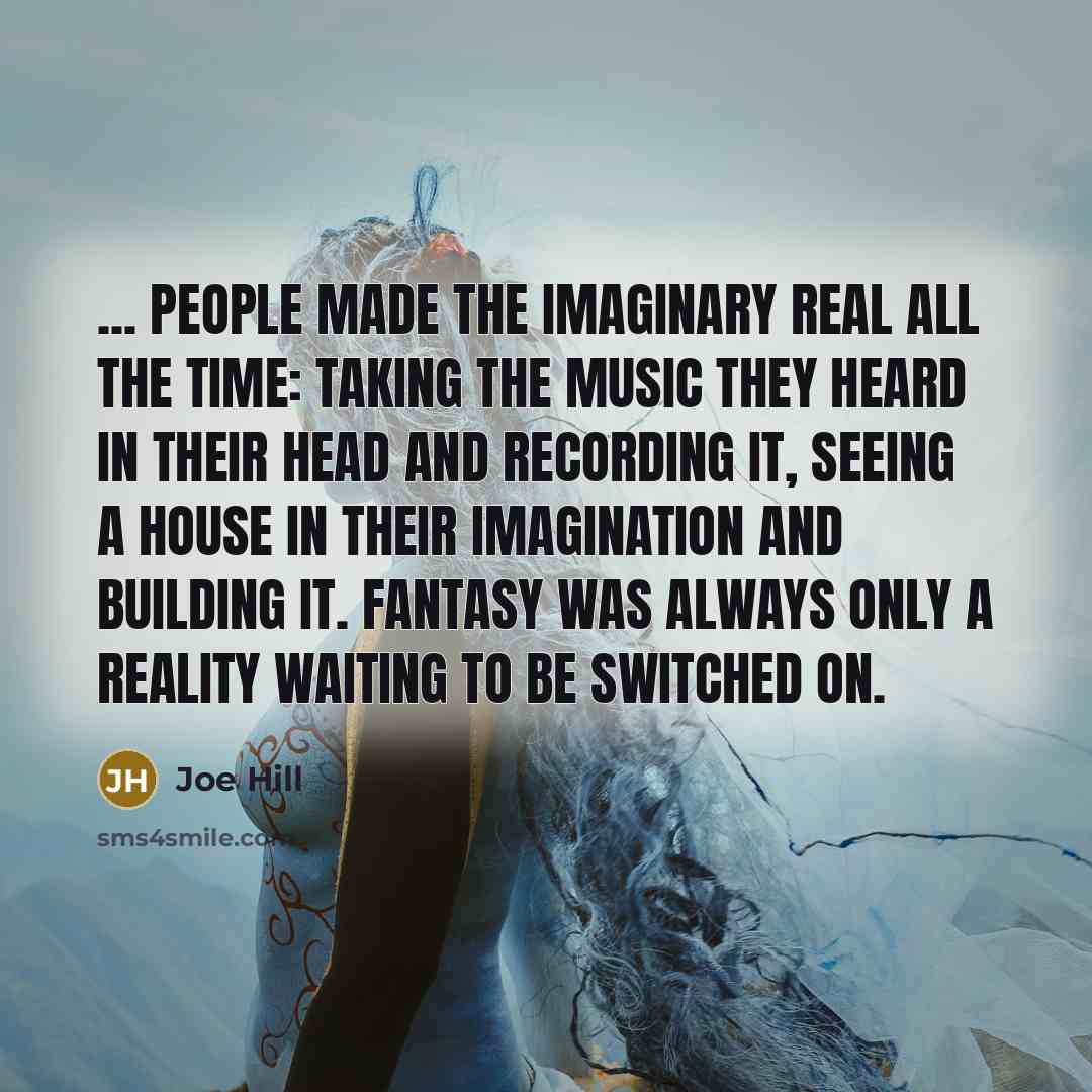 “... people made the imaginary real all the time: taking…” quote by Joe Hill