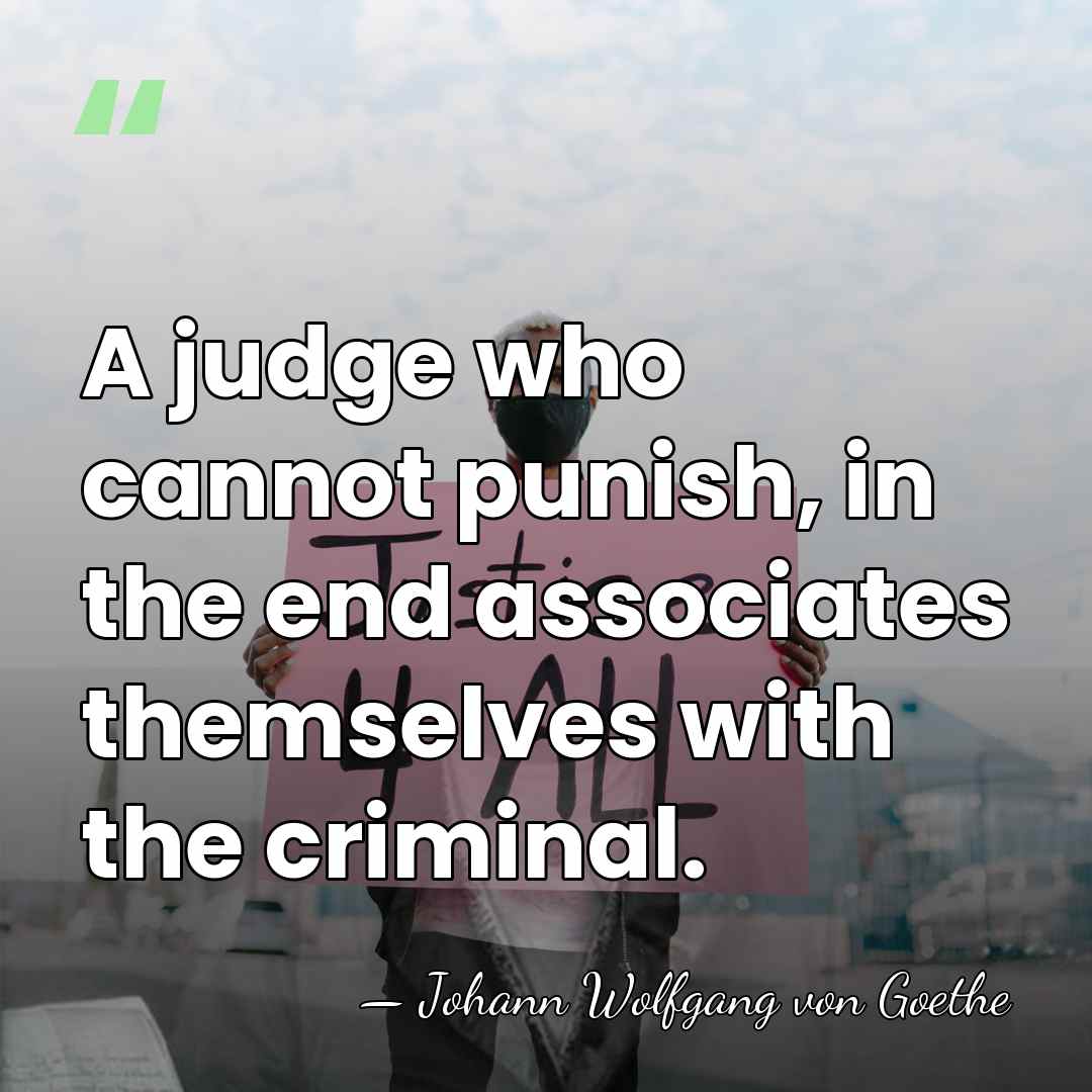 A judge who cannot punish, in the end associates themselves with the&hellip; - Johann Wolfgang von Goethe