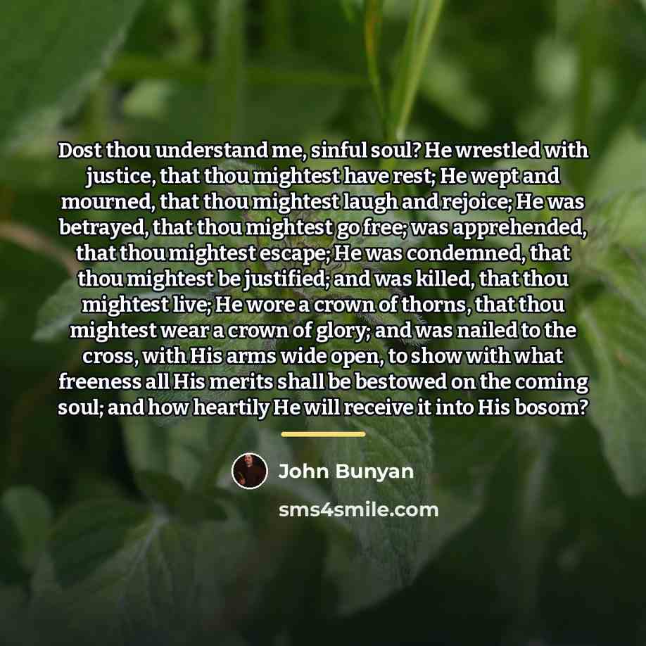 “Dost thou understand me, sinful soul? He wrestled with justice,…” quote by John Bunyan
