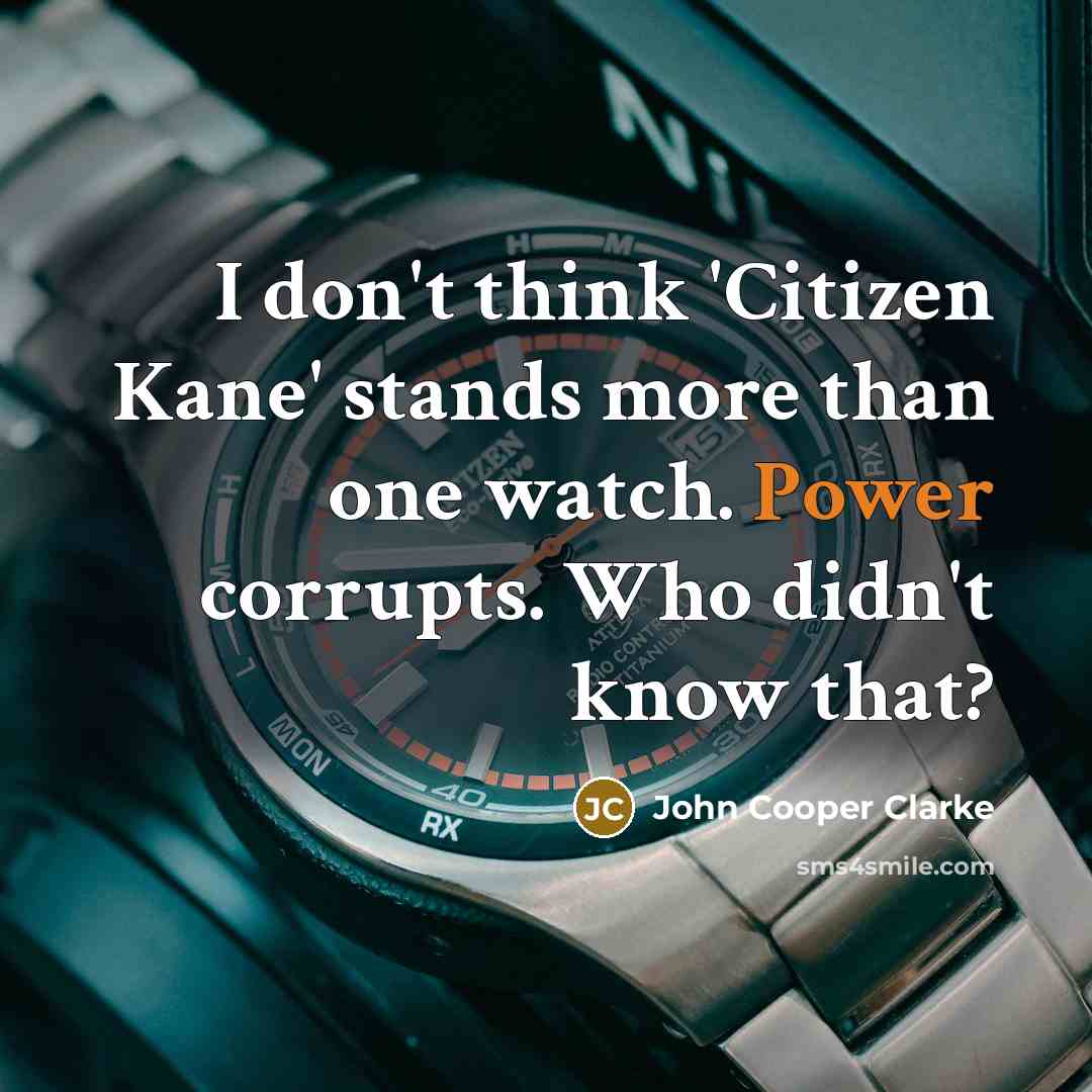 “I don't think 'Citizen Kane' stands more than one watch.…” quote by John Cooper Clarke