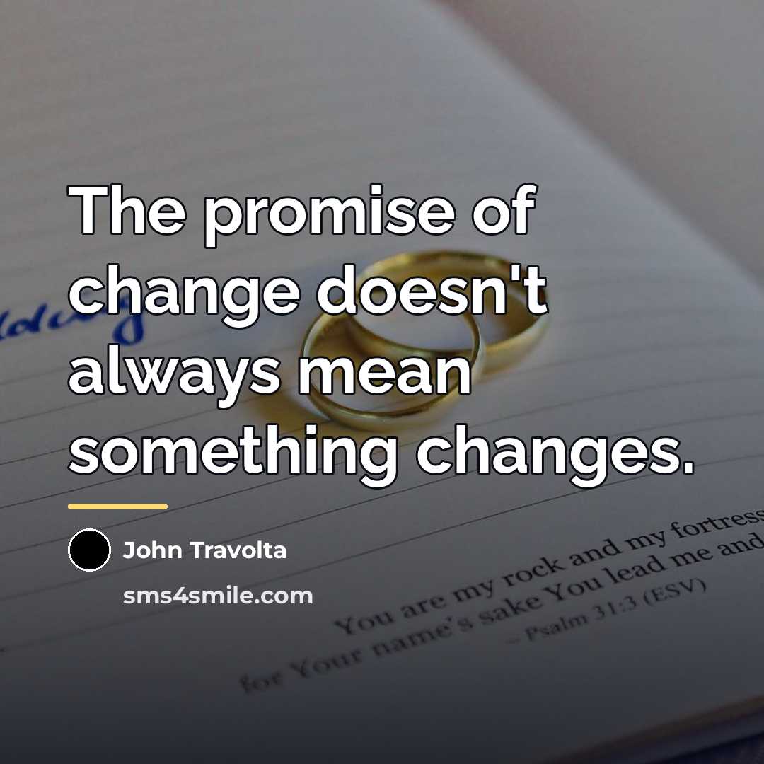 “The promise of change doesn't always mean something changes.…” quote by John Travolta