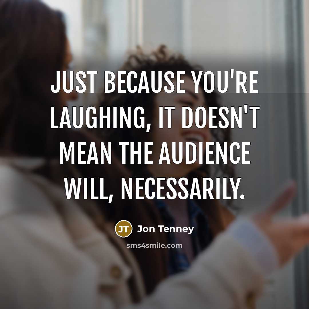 “Just because you're laughing, it doesn't mean the audience will,…” quote by Jon Tenney