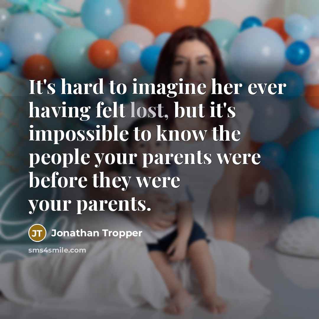 “It's hard to imagine her ever having felt lost, but…” quote by Jonathan Tropper