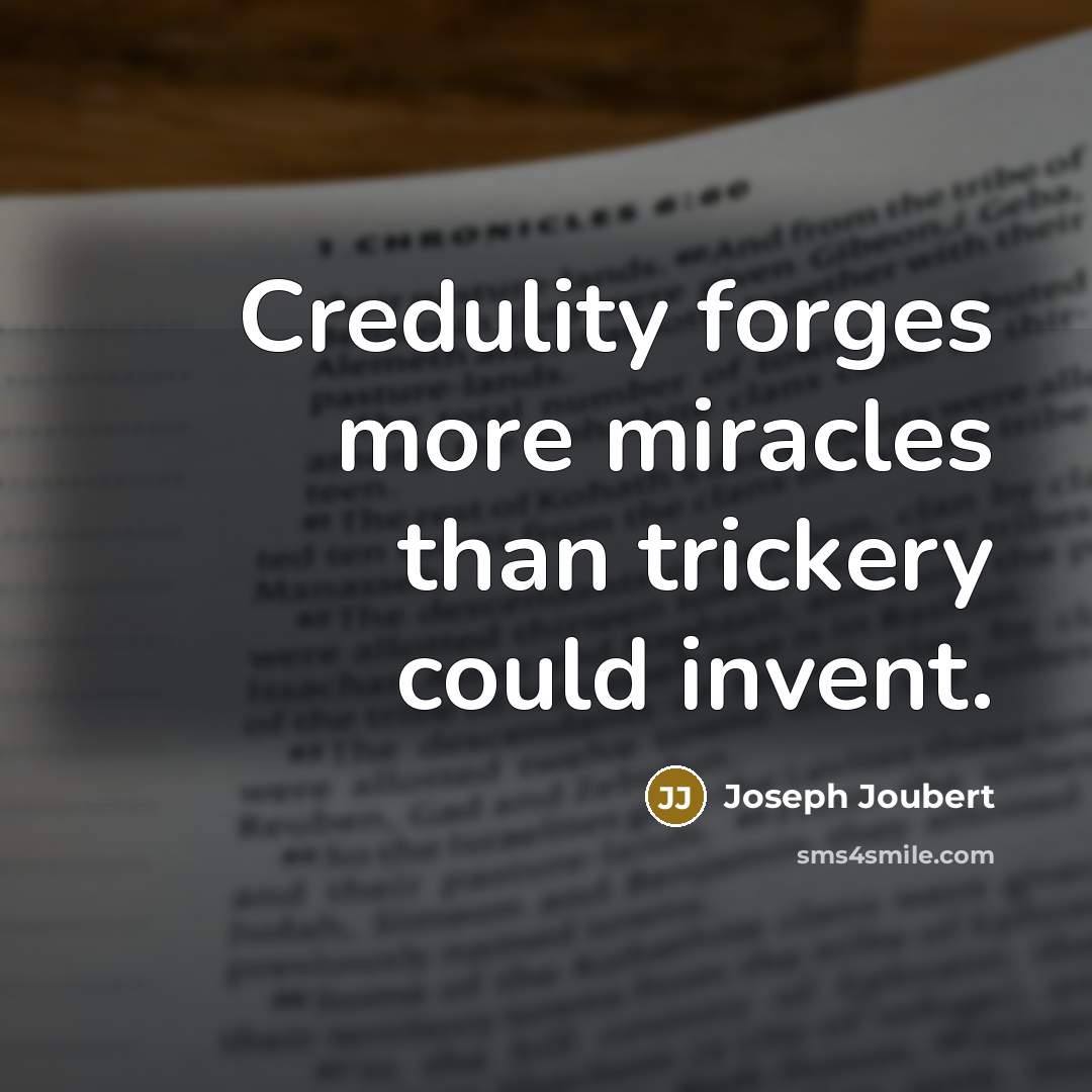 “Credulity forges more miracles than trickery could invent.…” quote by Joseph Joubert