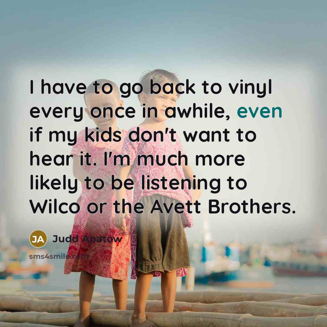 “I have to go back to vinyl every once in…” quote by Judd Apatow