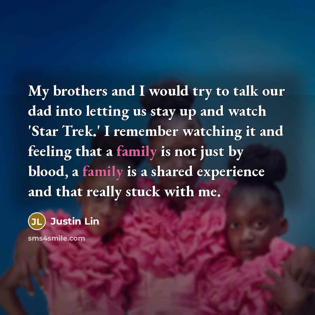 “My brothers and I would try to talk our dad…” quote by Justin Lin