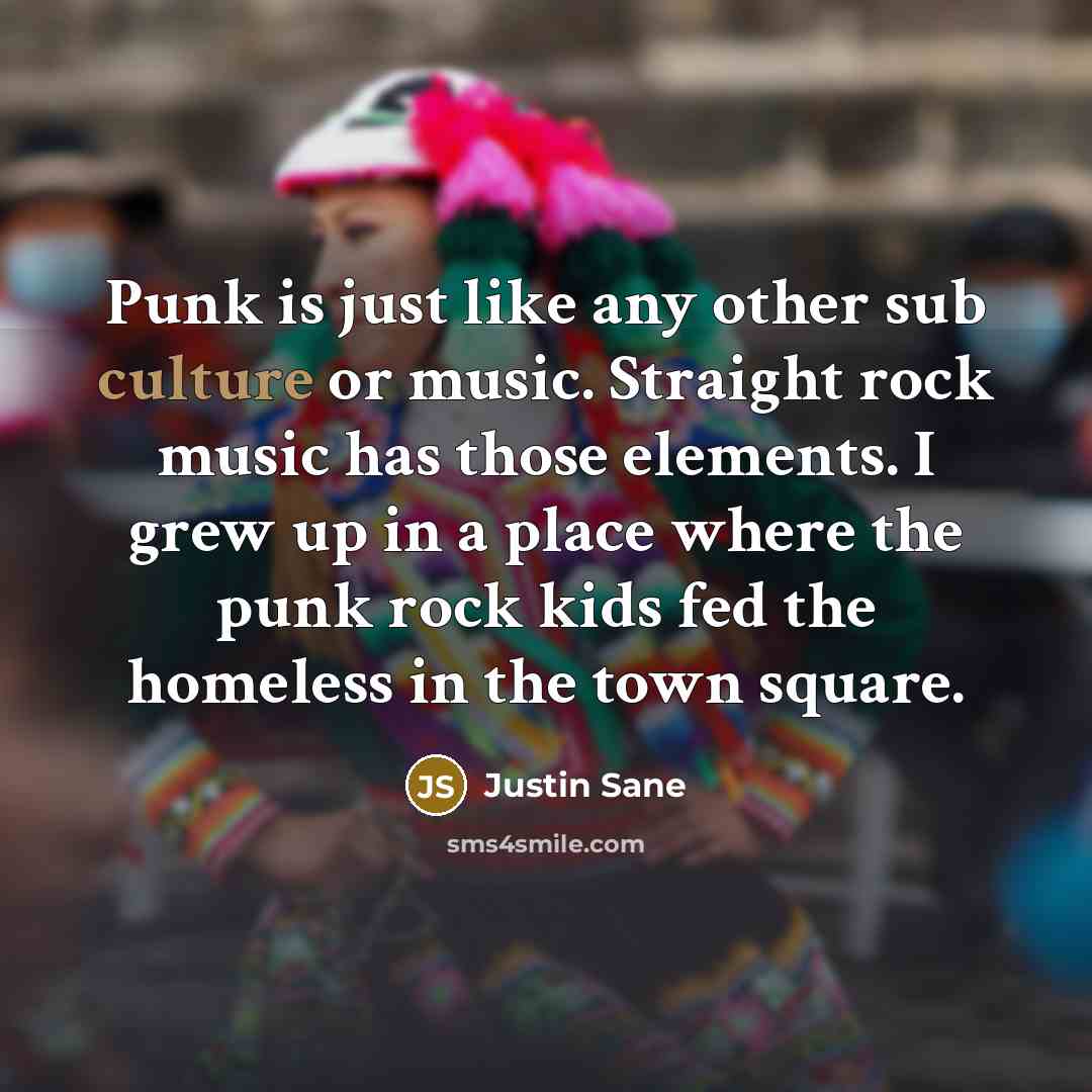 “Punk is just like any other sub culture or music.…” quote by Justin Sane