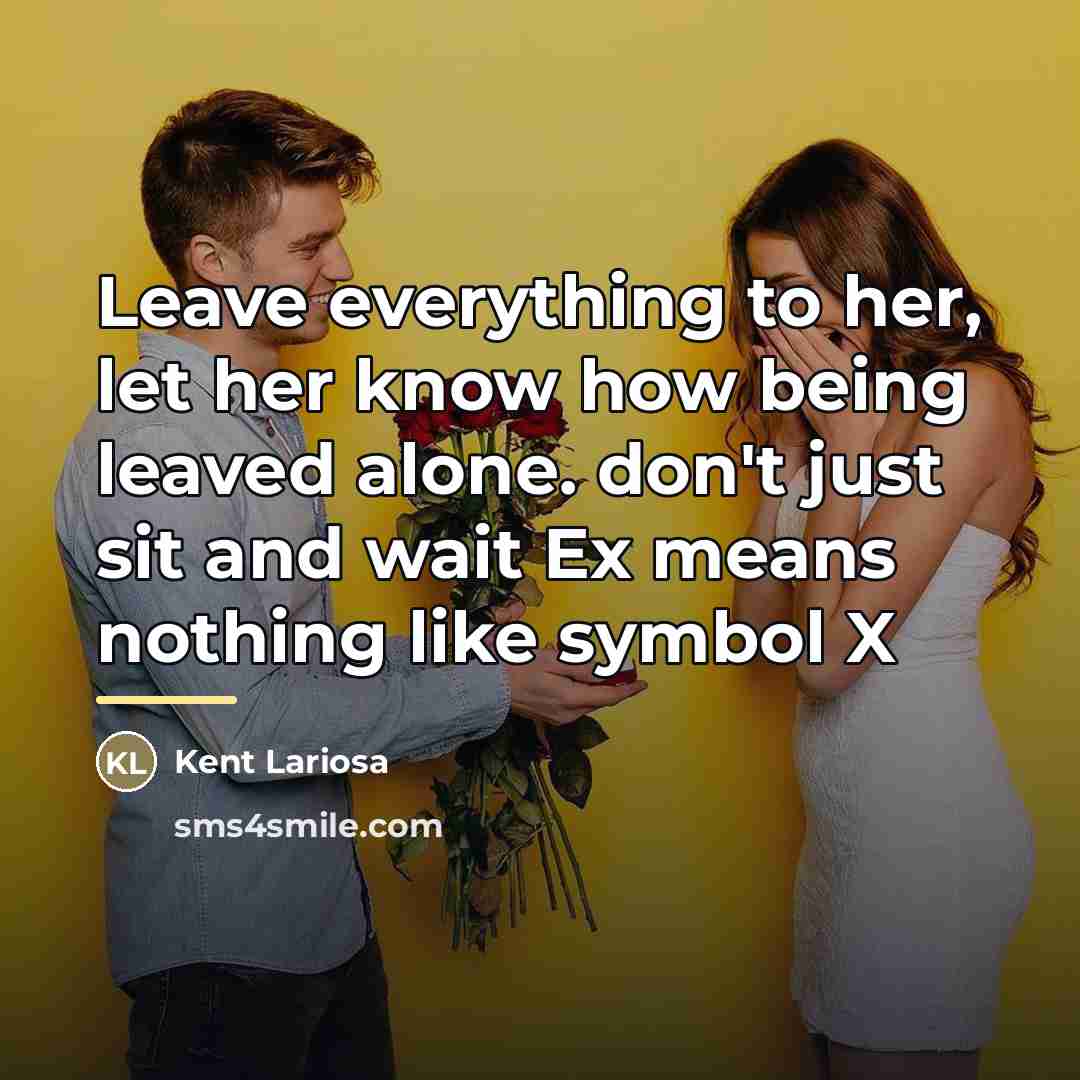 “Leave everything to her, let her know how being leaved…” quote by Kent Lariosa