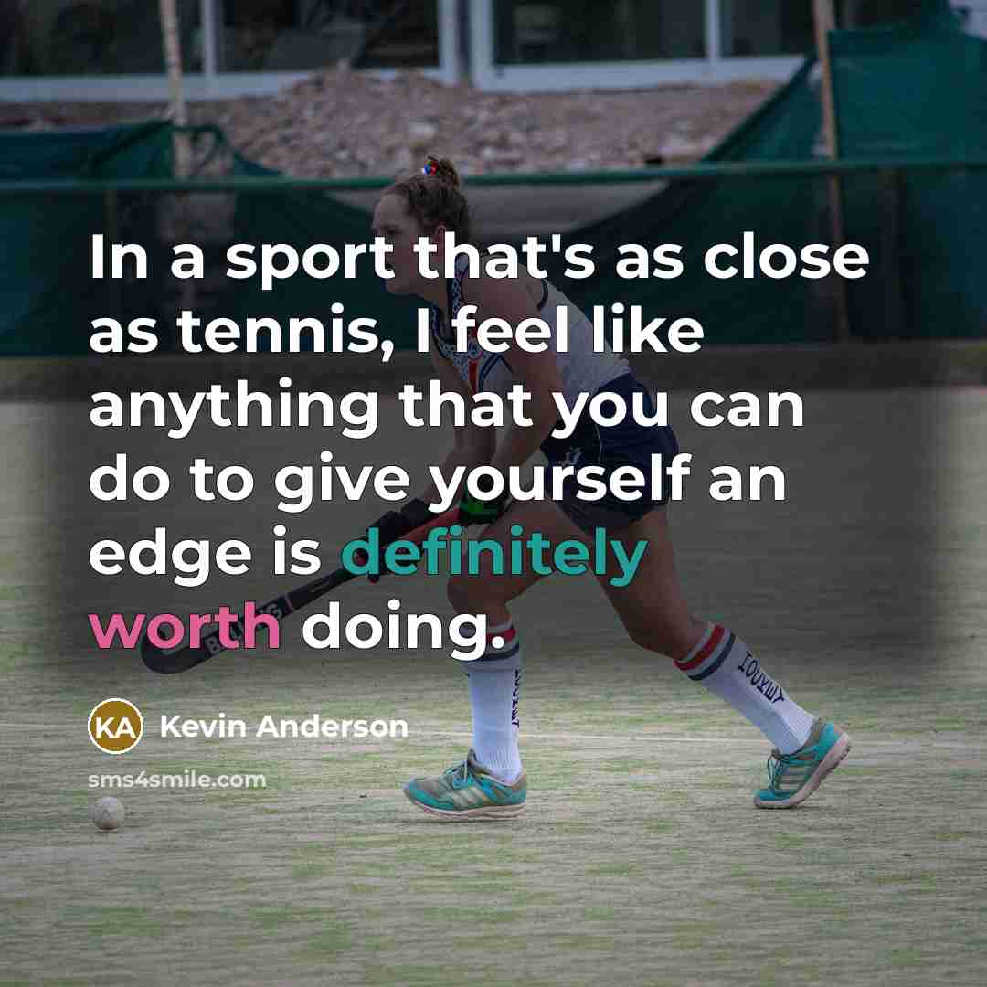 “In a sport that's as close as tennis, I feel…” quote by Kevin Anderson