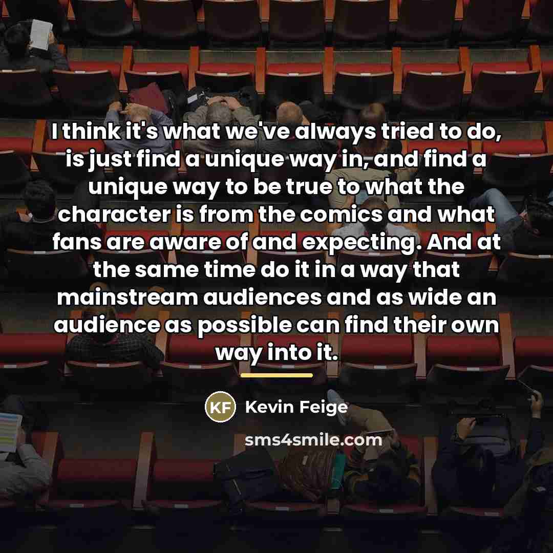 “I think it's what we've always tried to do, is…” quote by Kevin Feige