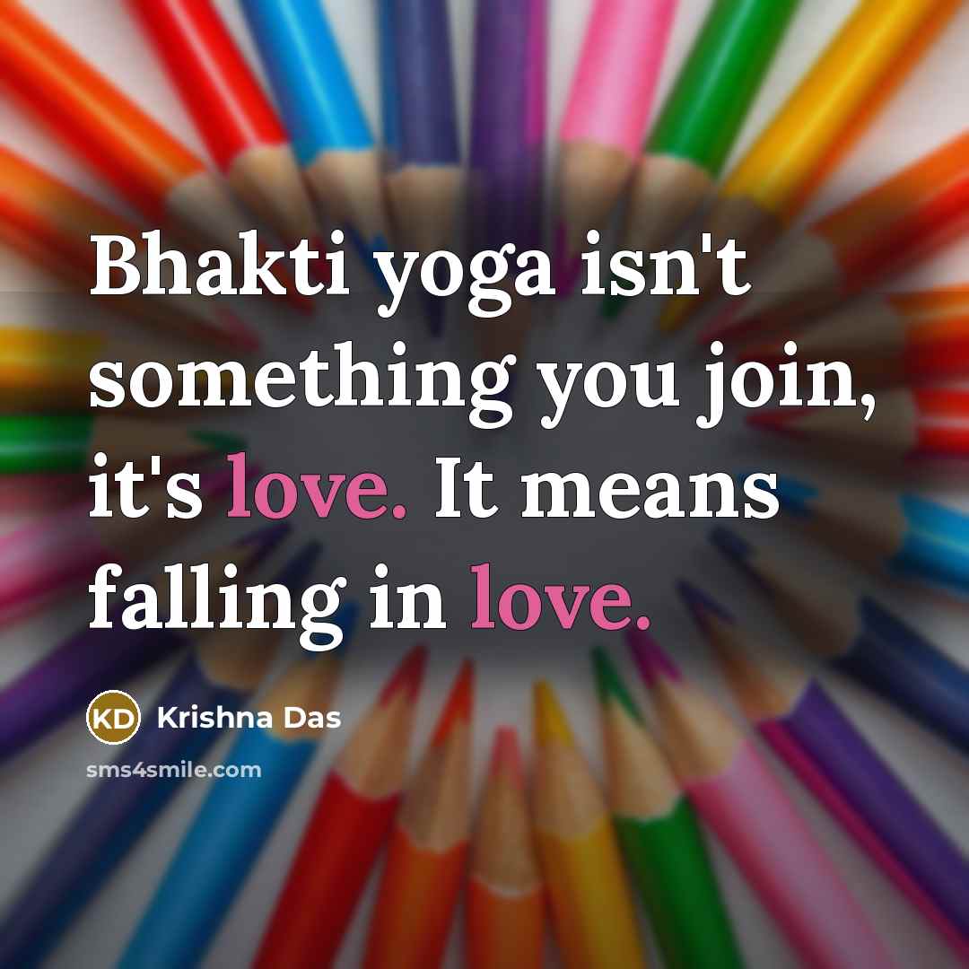 “Bhakti yoga isn't something you join, it's love. It means…” quote by Krishna Das