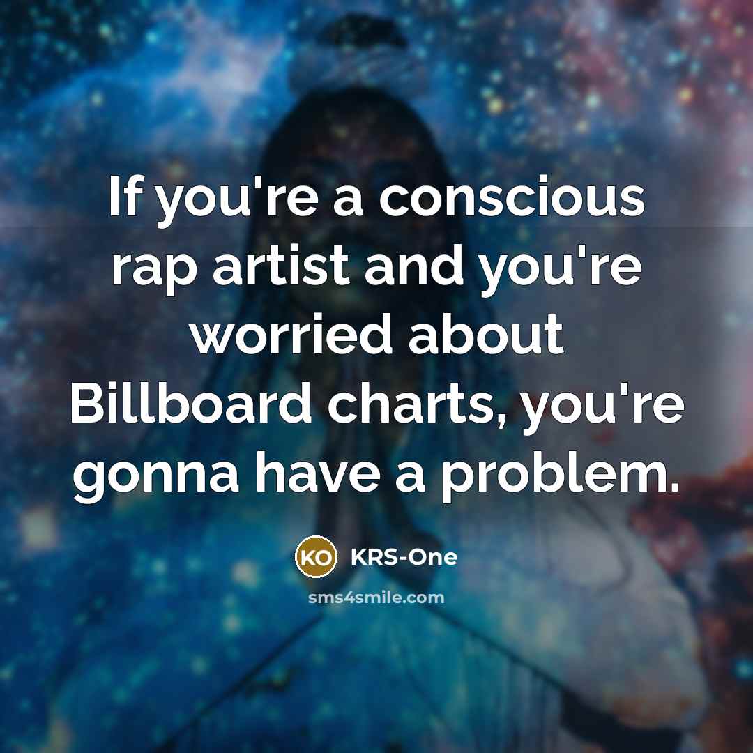 “If you're a conscious rap artist and you're worried about…” quote by KRS-One