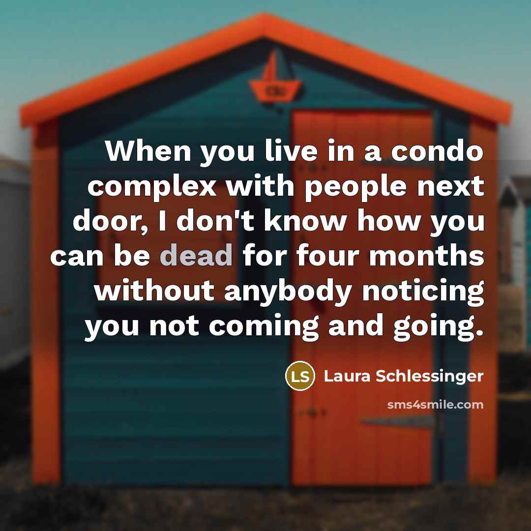 “When you live in a condo complex with people next…” quote by Laura Schlessinger
