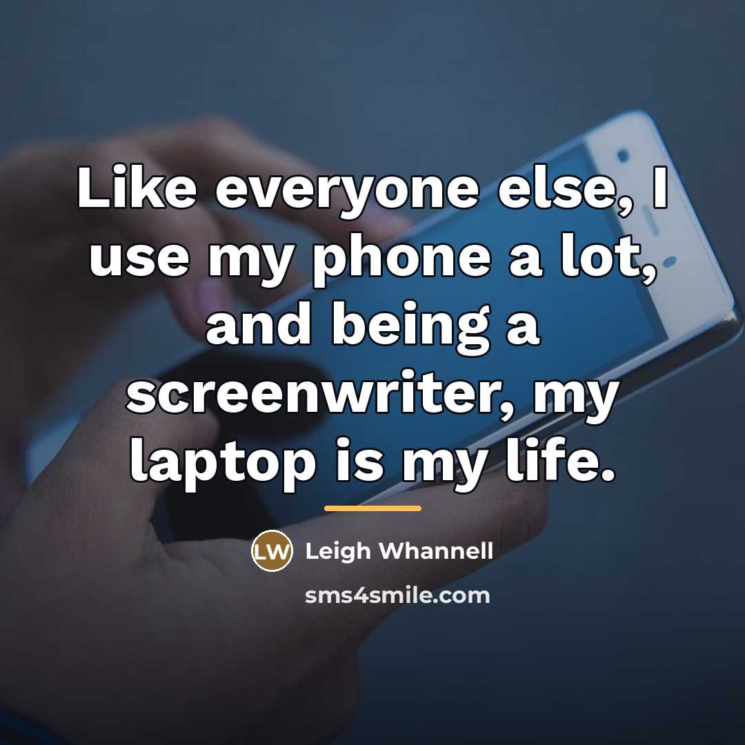 “Like everyone else, I use my phone a lot, and…” quote by Leigh Whannell