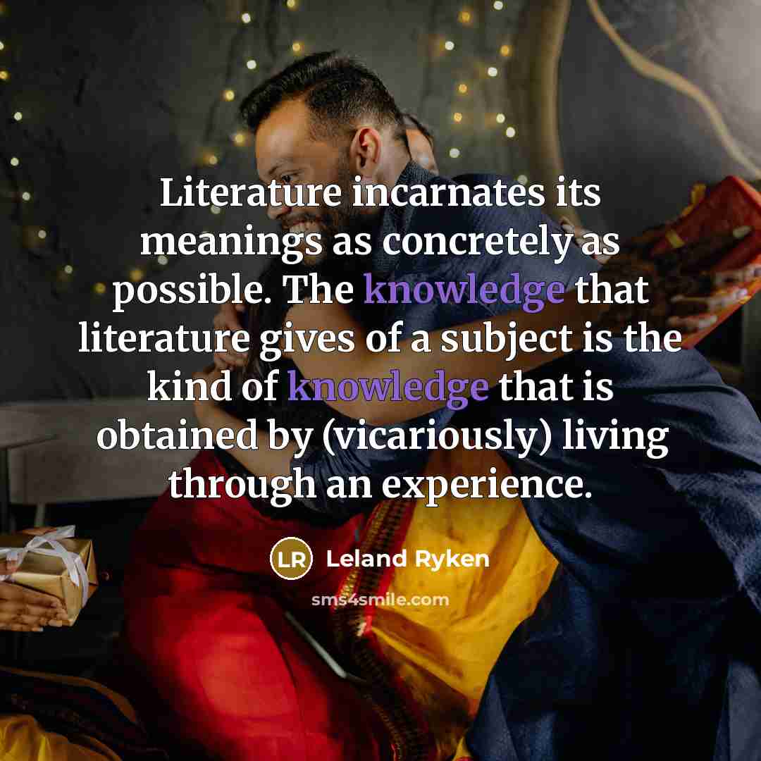 “Literature incarnates its meanings as concretely as possible. The knowledge…” quote by Leland Ryken