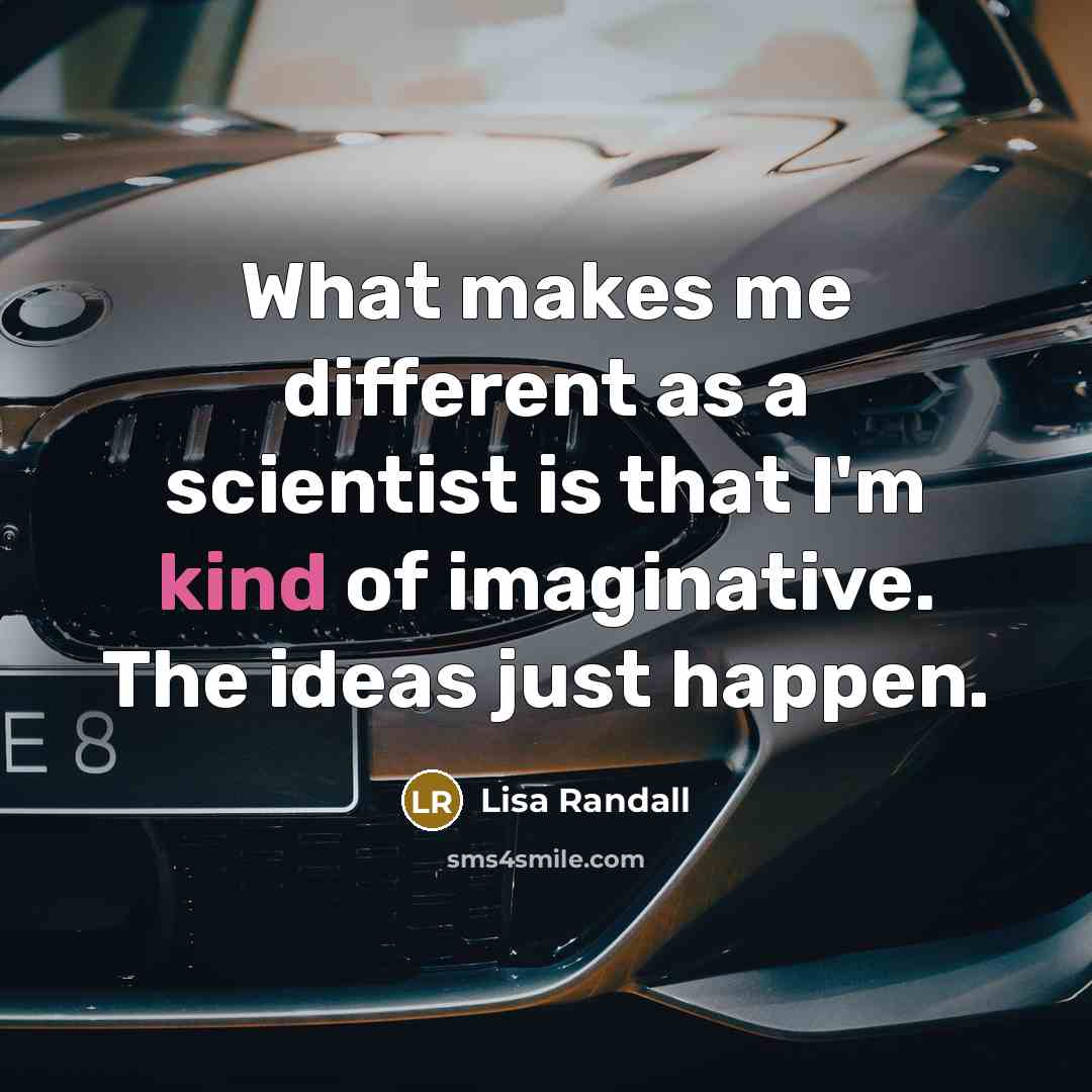 “What makes me different as a scientist is that I'm…” quote by Lisa Randall
