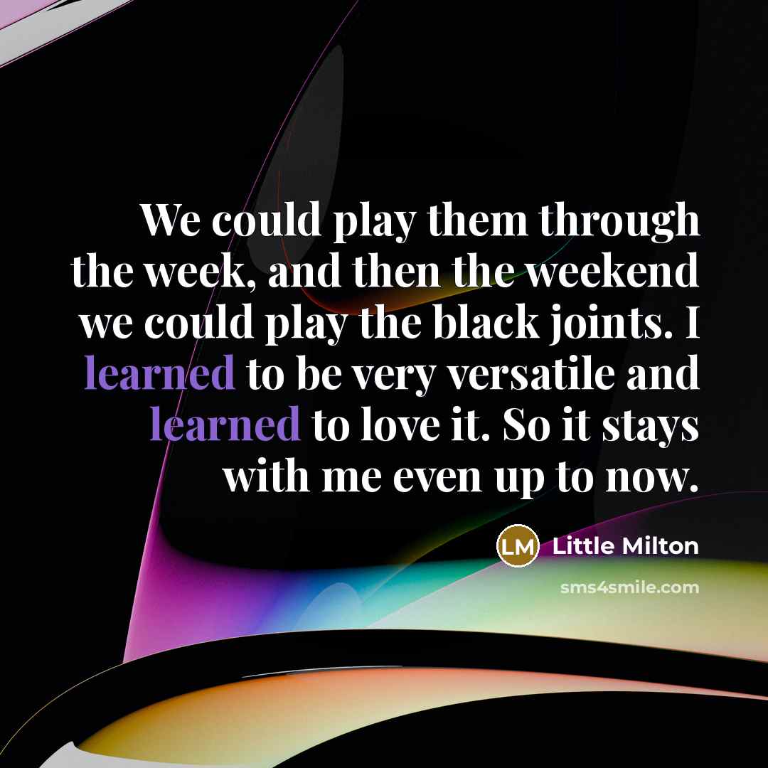 “We could play them through the week, and then the…” quote by Little Milton