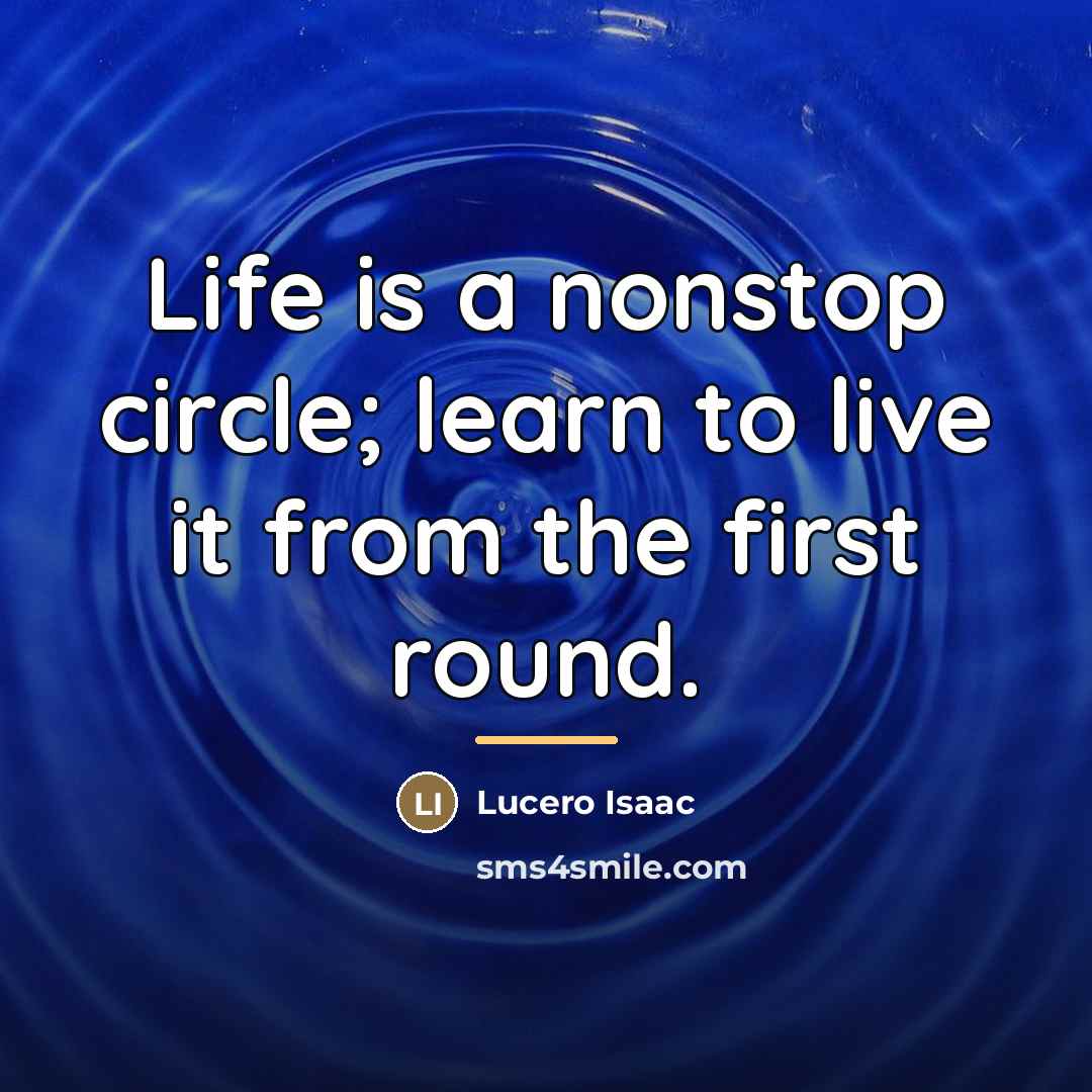 “Life is a nonstop circle; learn to live it from…” quote by Lucero Isaac