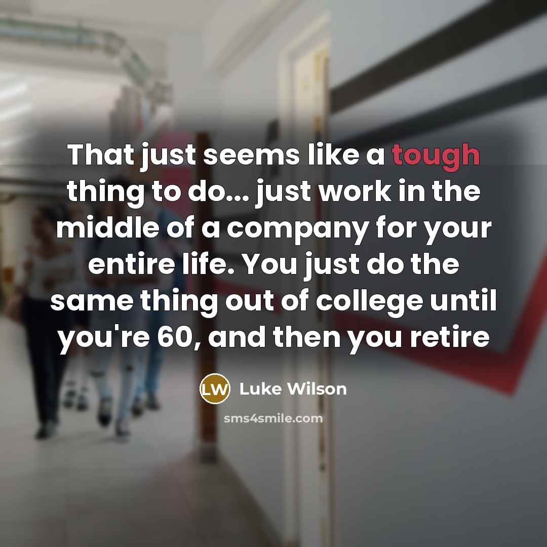 “That just seems like a tough thing to do... just…” quote by Luke Wilson