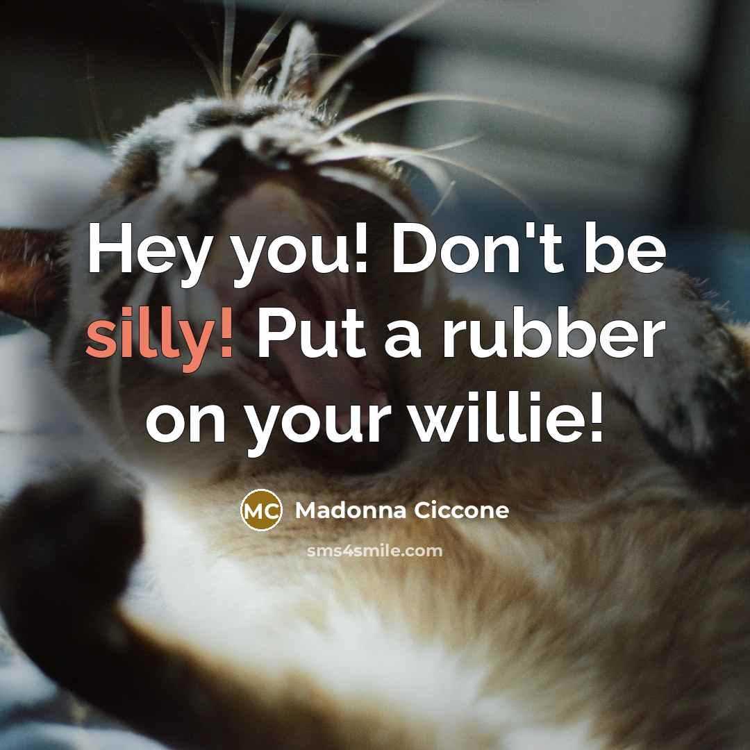 “Hey you! Don't be silly! Put a rubber on your…” quote by Madonna Ciccone
