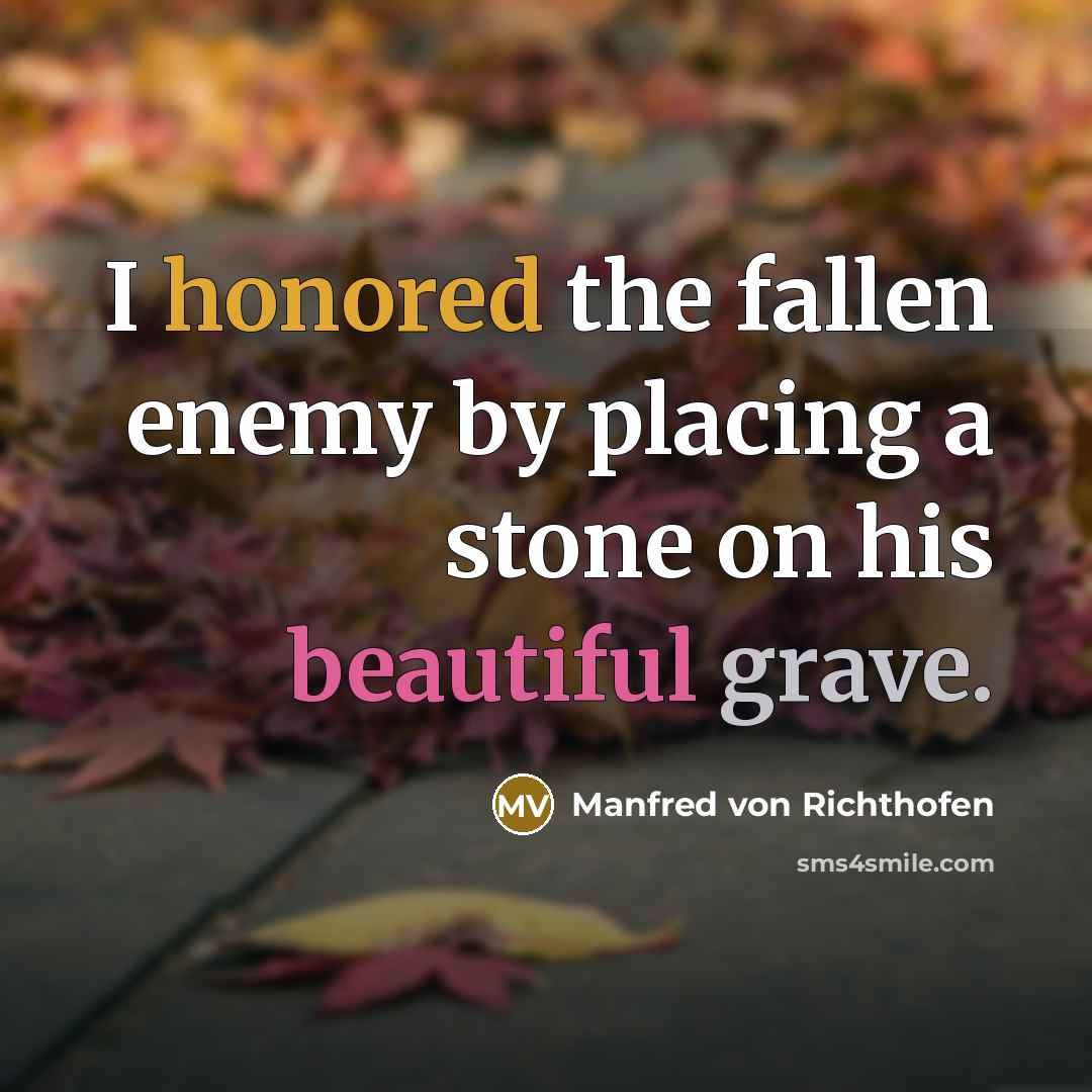 “I honored the fallen enemy by placing a stone on…” quote by Manfred von Richthofen
