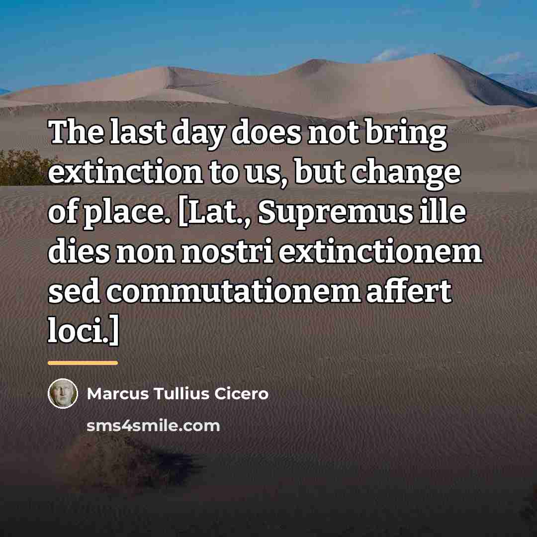 “The last day does not bring extinction to us, but…” quote by Marcus Tullius Cicero
