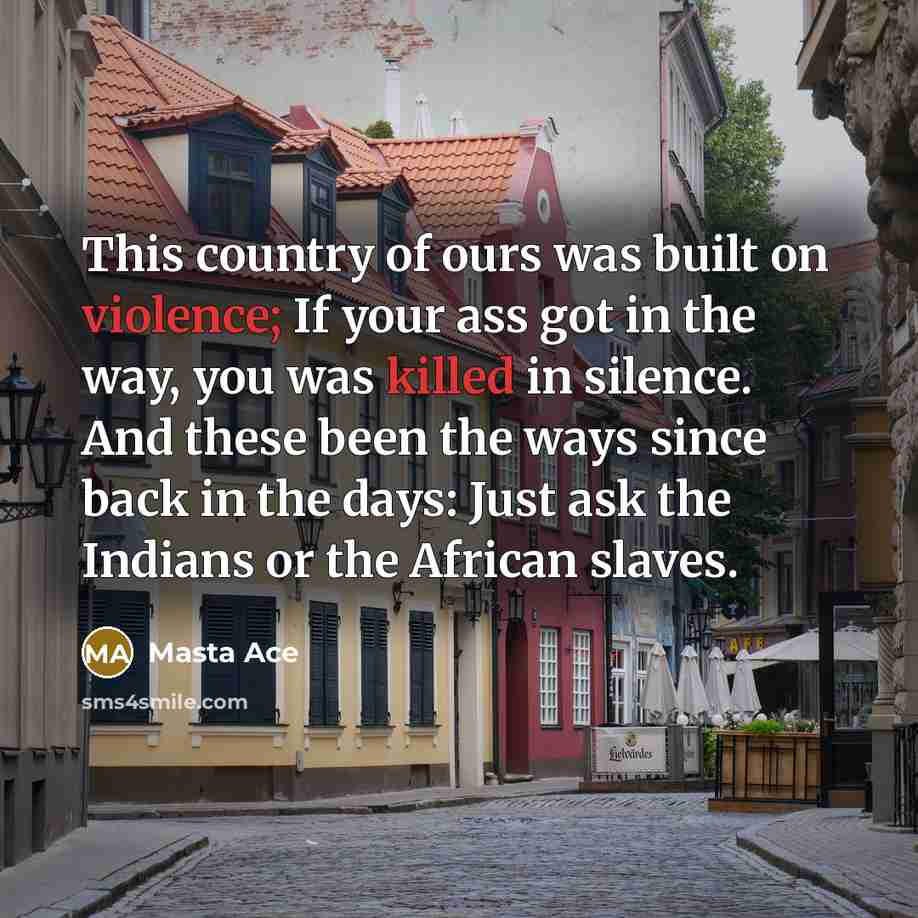 “This country of ours was built on violence; If your…” quote by Masta Ace