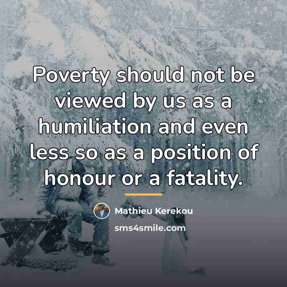“Poverty should not be viewed by us as a humiliation…” quote by Mathieu Kerekou