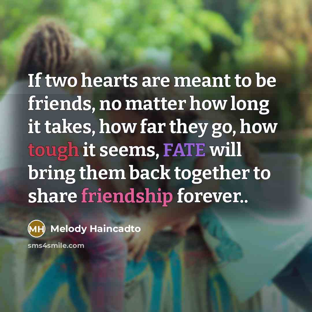 “If two hearts are meant to be friends, no matter…” quote by Melody Haincadto