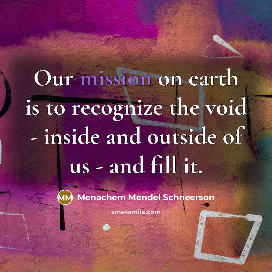 “Our mission on earth is to recognize the void -…” quote by Menachem Mendel Schneerson