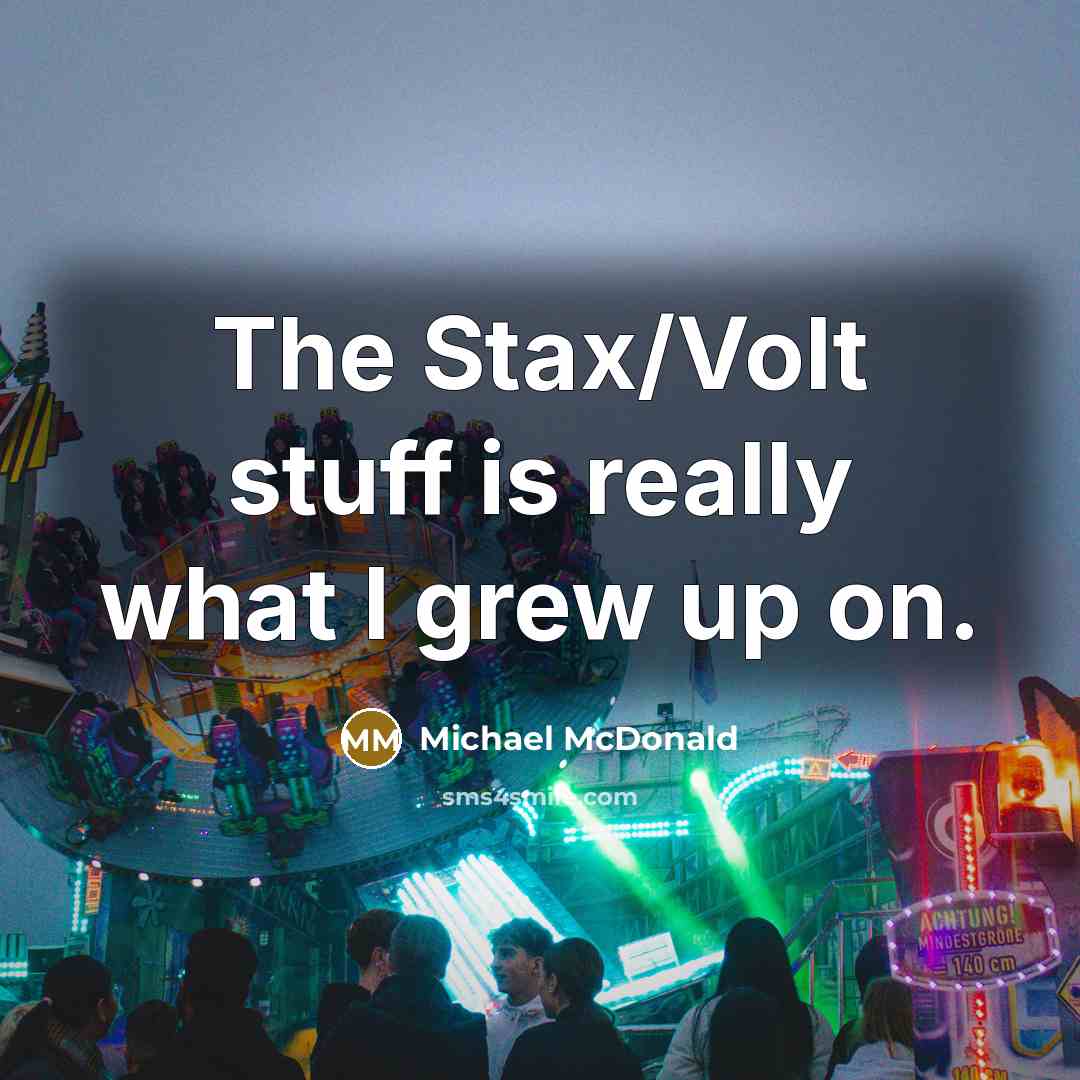 “The Stax/Volt stuff is really what I grew up on.…” quote by Michael McDonald