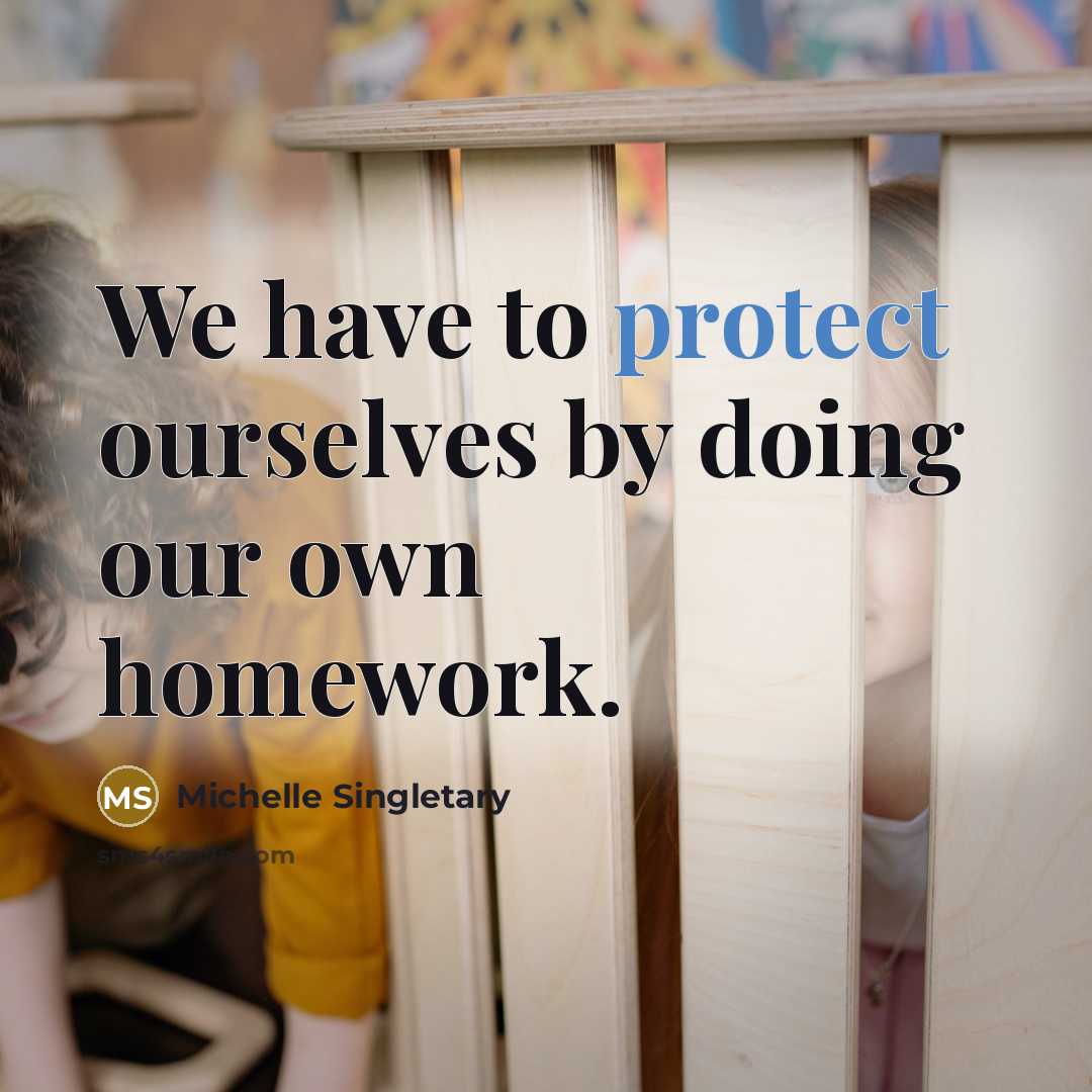 “We have to protect ourselves by doing our own homework.…” quote by Michelle Singletary