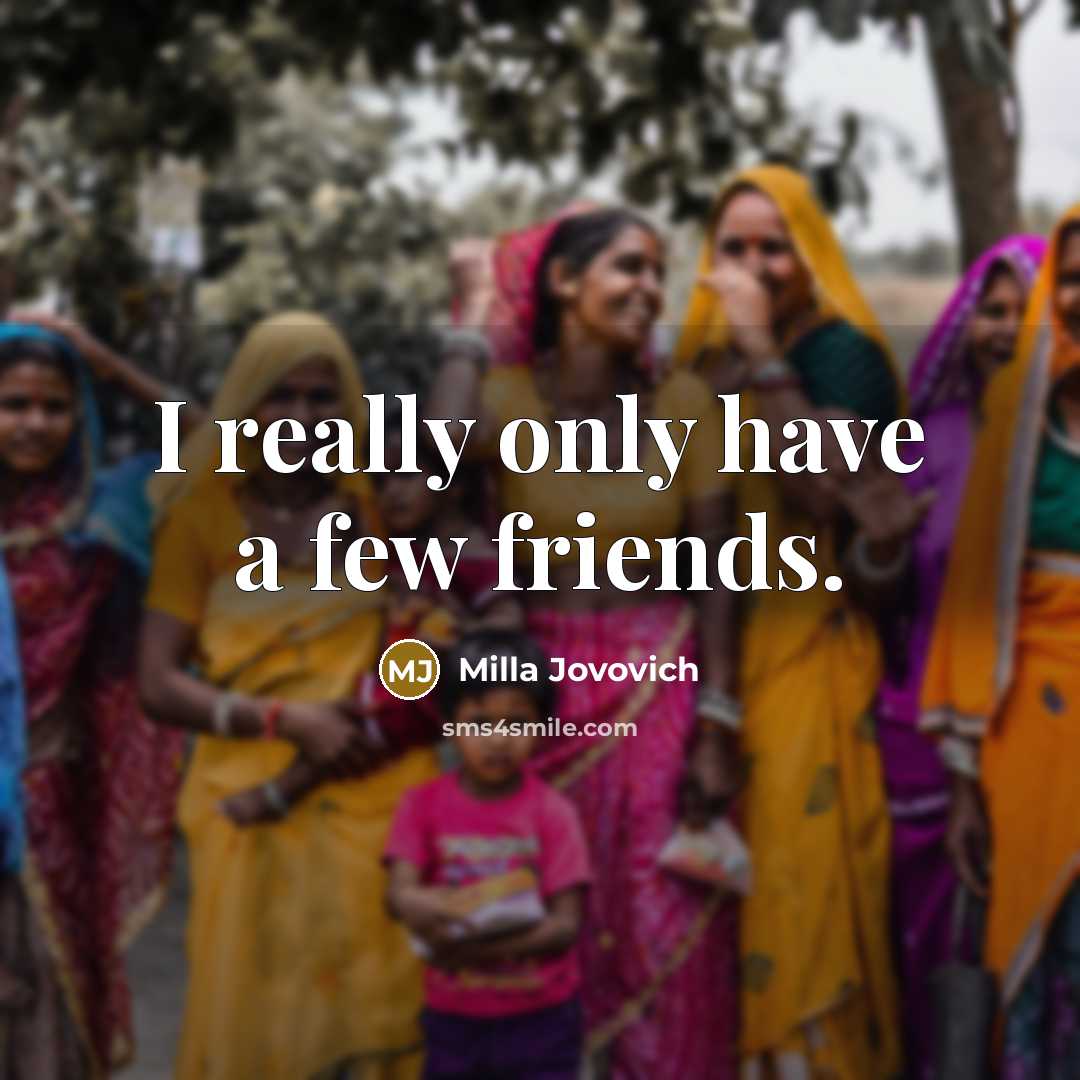 “I really only have a few friends.…” quote by Milla Jovovich
