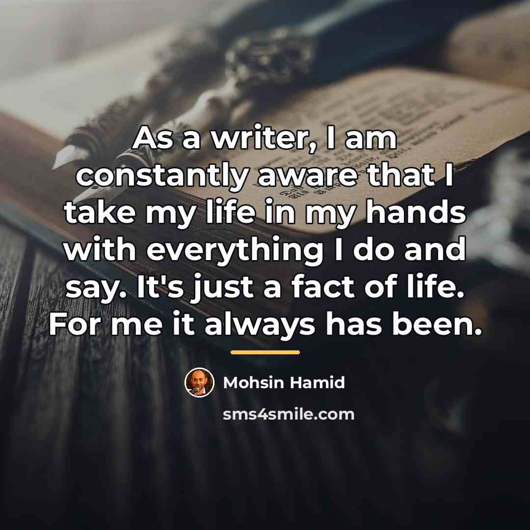 “As a writer, I am constantly aware that I take…” quote by Mohsin Hamid